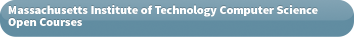 Massachusetts Institute of Technology Computer Science Open Courses